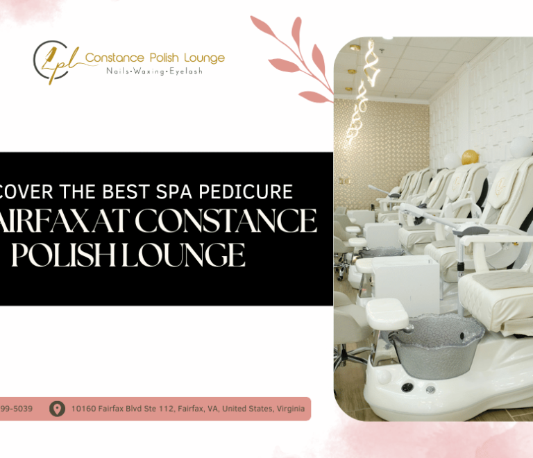 Discover the Best Spa Pedicure in Fairfax at Constance Polish Lounge